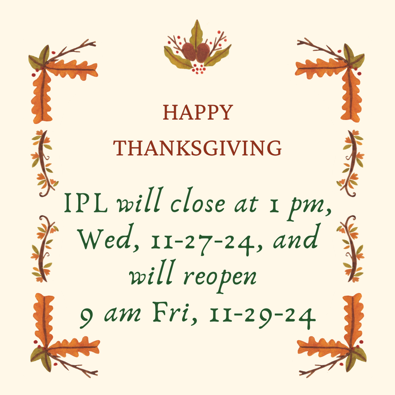 IPL is closed 1pm,Wed, 11-24-21 and will reopen 9 am Fri, 11-26-21 (1).png