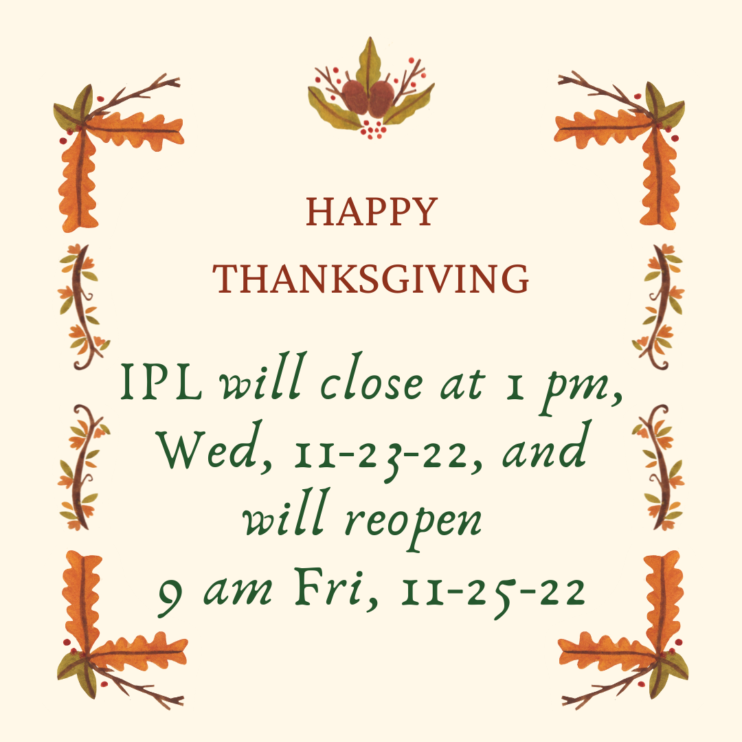 IPL is closed 1pm,Wed, 11-24-21 and will reopen 9 am Fri, 11-26-21.png